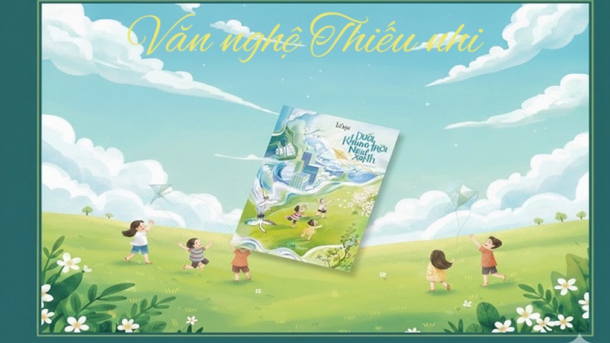 "Dưới khung trời ngát xanh": Nơi ký ức xanh nuôi dưỡng những ước mơ